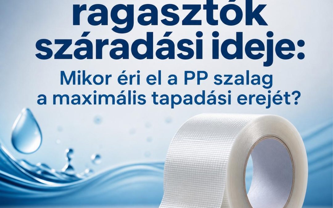 Vízbázisú akril ragasztók száradási ideje: Mikor éri el a PP ragasztószalag a maximális tapadási erejét?